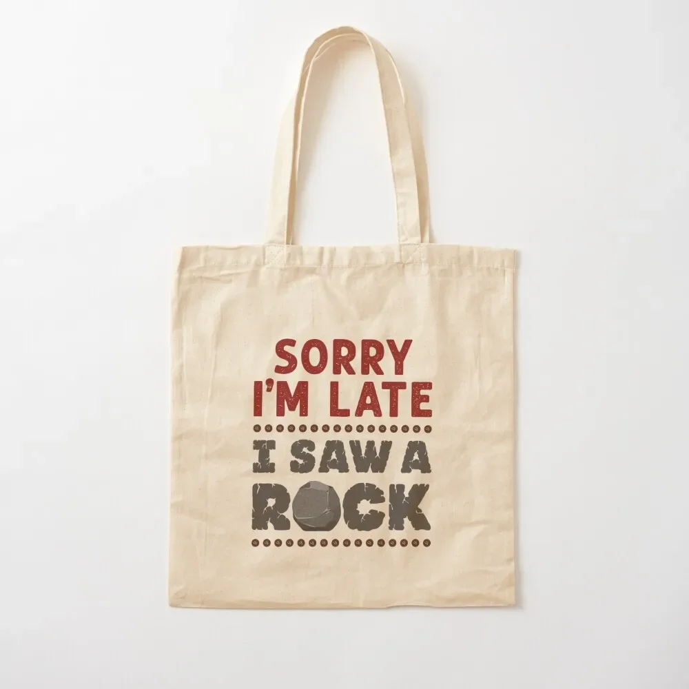 

Sorry I'm Late I Saw a Rock Geology Rockhound Tote Bag Portable shopping bag Candy bags Tote Bag