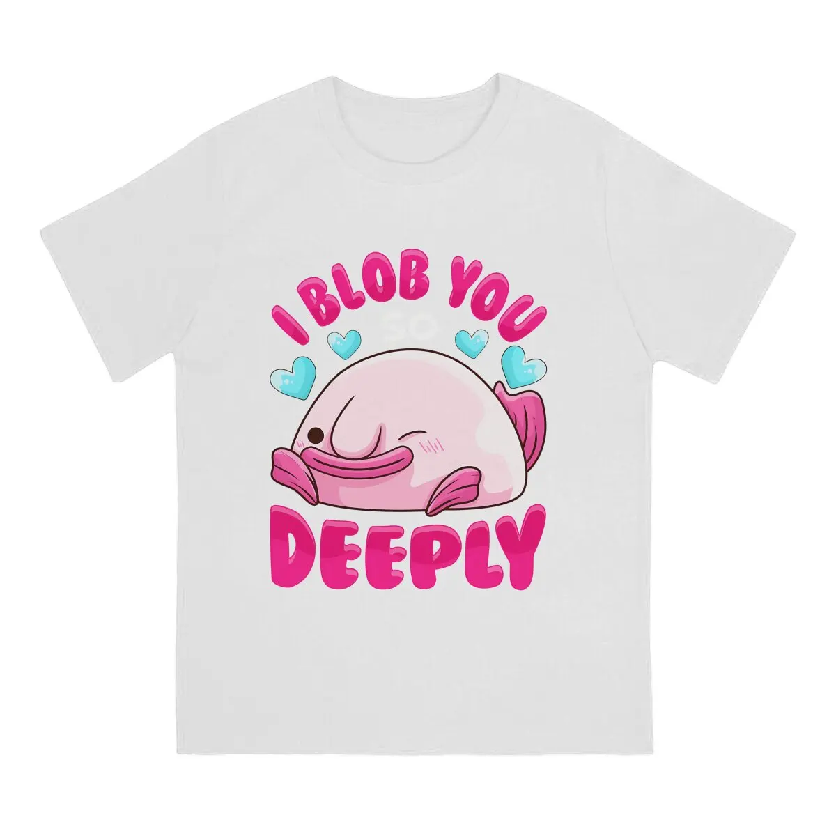 Blobfish Ugly Fish 100% Cotton TShirts Adorable I Blob You So Deeply Personalize Men's T Shirt Hipster Clothing 6XL