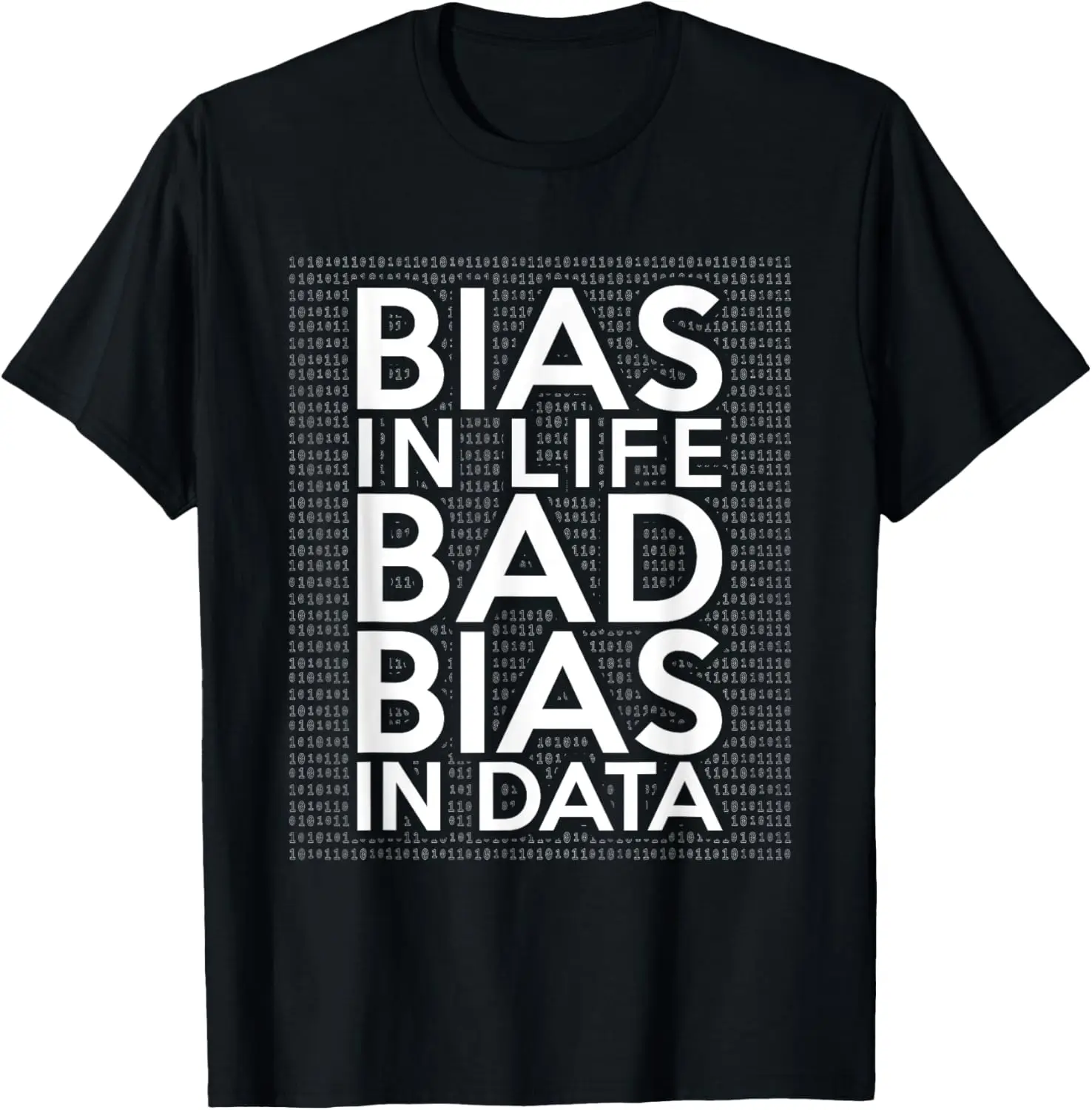 

Bias In Life Bad Bias In Data Coding Computer Science T-Shirt