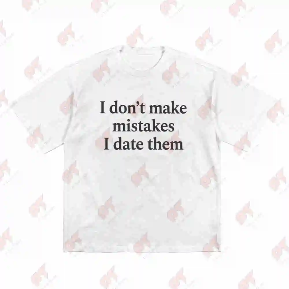 I Don't Make Mistakes Date Them Funny Sarcastic Short Sleeve Tee 100% Cotton T-Shirt