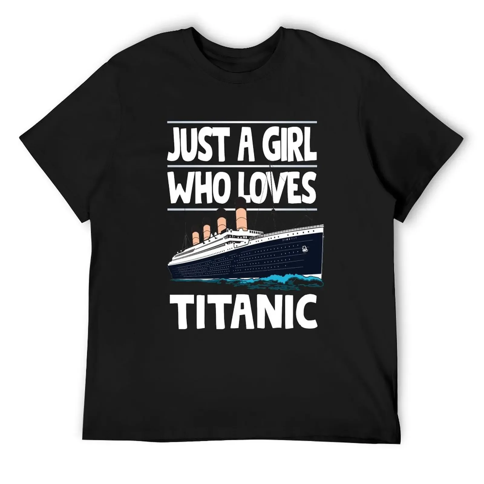 

Just A Girl Who Loves Titanic - Titanic Ship Lover Girls and Kids Gift T-Shirt blacks oversizeds mens clothes