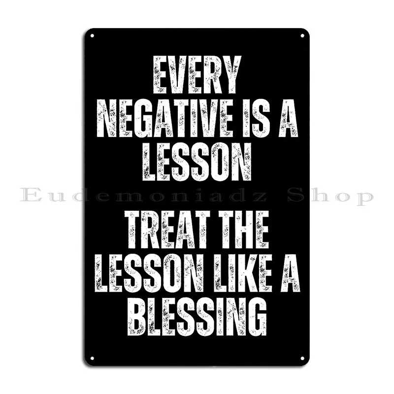 Every Negative Is A Lesson Treat The Lesson Like A Blessing Motivational Metal Plaque Poster Cinema Iron Party Tin Sign Poster