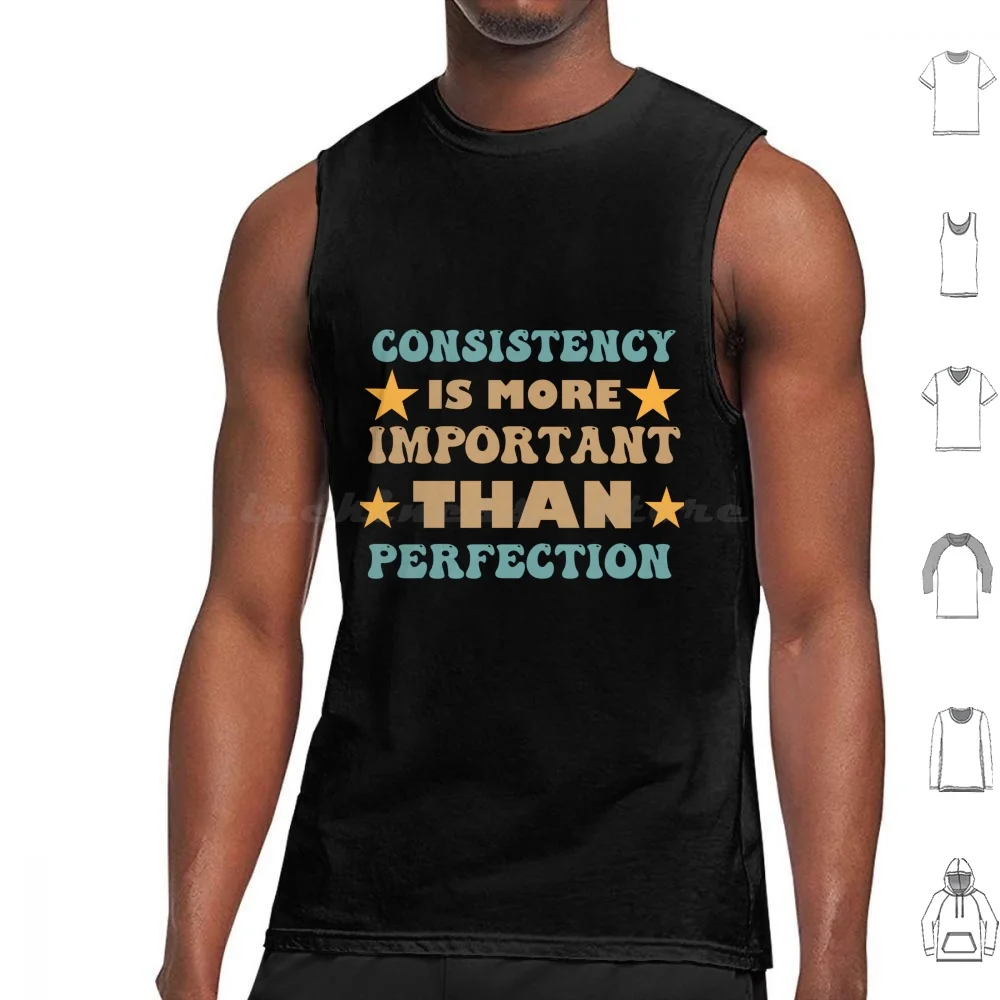 Consistency Is More Important Than Perfection Tank Tops Print Cotton Consistency Is More Important Than Perfection