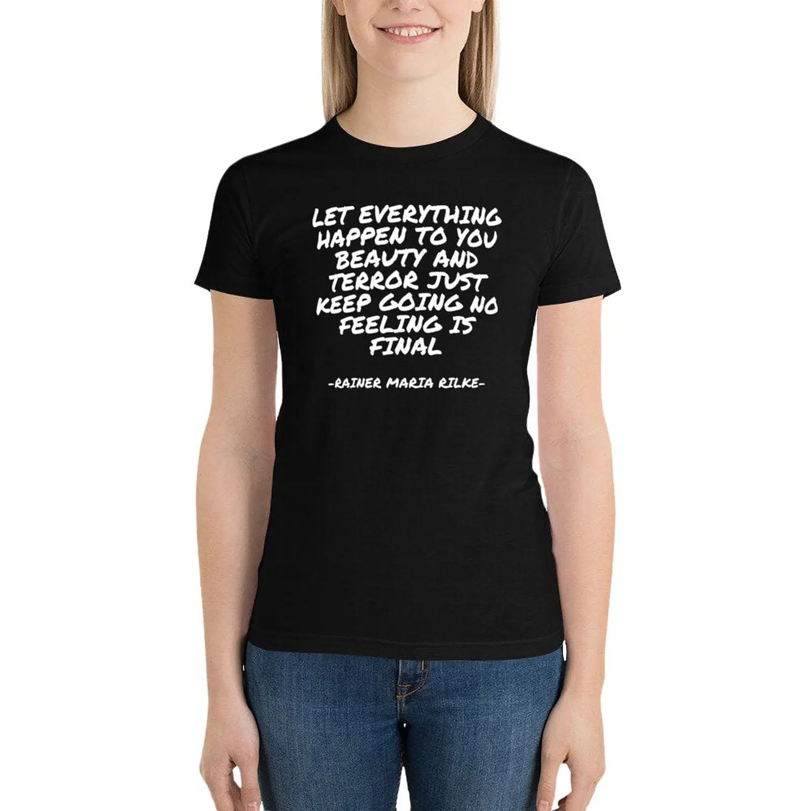 Rainer Maria Rilke - Let everything happen to you beauty and terror just keep going no feeling is final T-Shirt