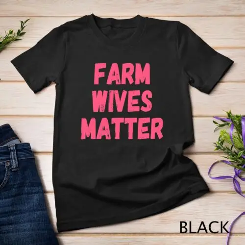 Farm Wives Matter Farmer Occupation Housewife T-Shirt Unisex T-shirt