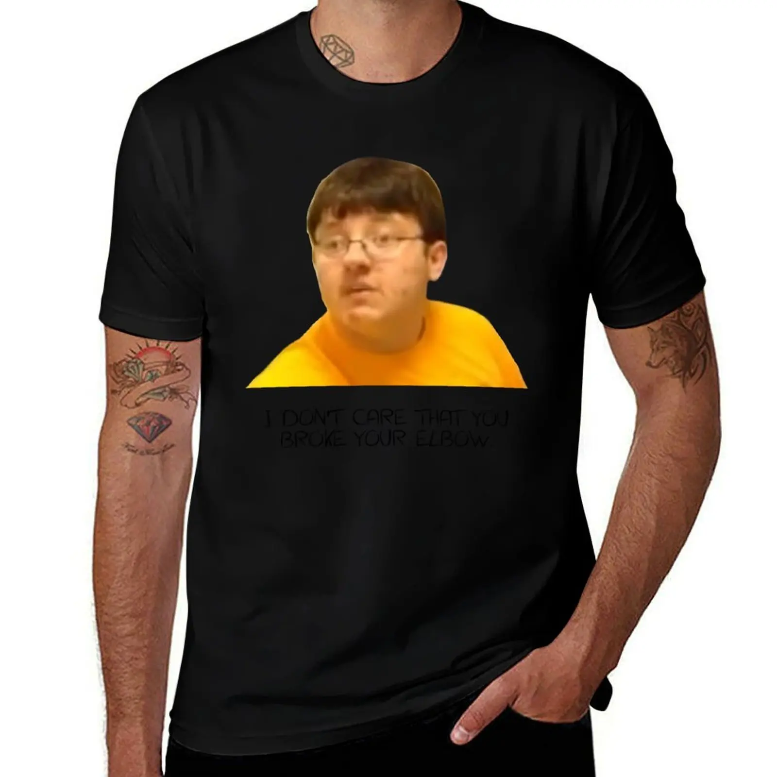 

I Don't Care That You Broke Your Elbow T-Shirt cotton tshirt 100% t shirts for man cotton soft T-Shirt