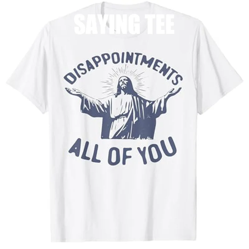 

Disappointments Sarcastic All of You Christian Jesus T-Shirt Y2k Faith Saying Tee Men's Fashion Novelty Gift Short Sleeve Tops
