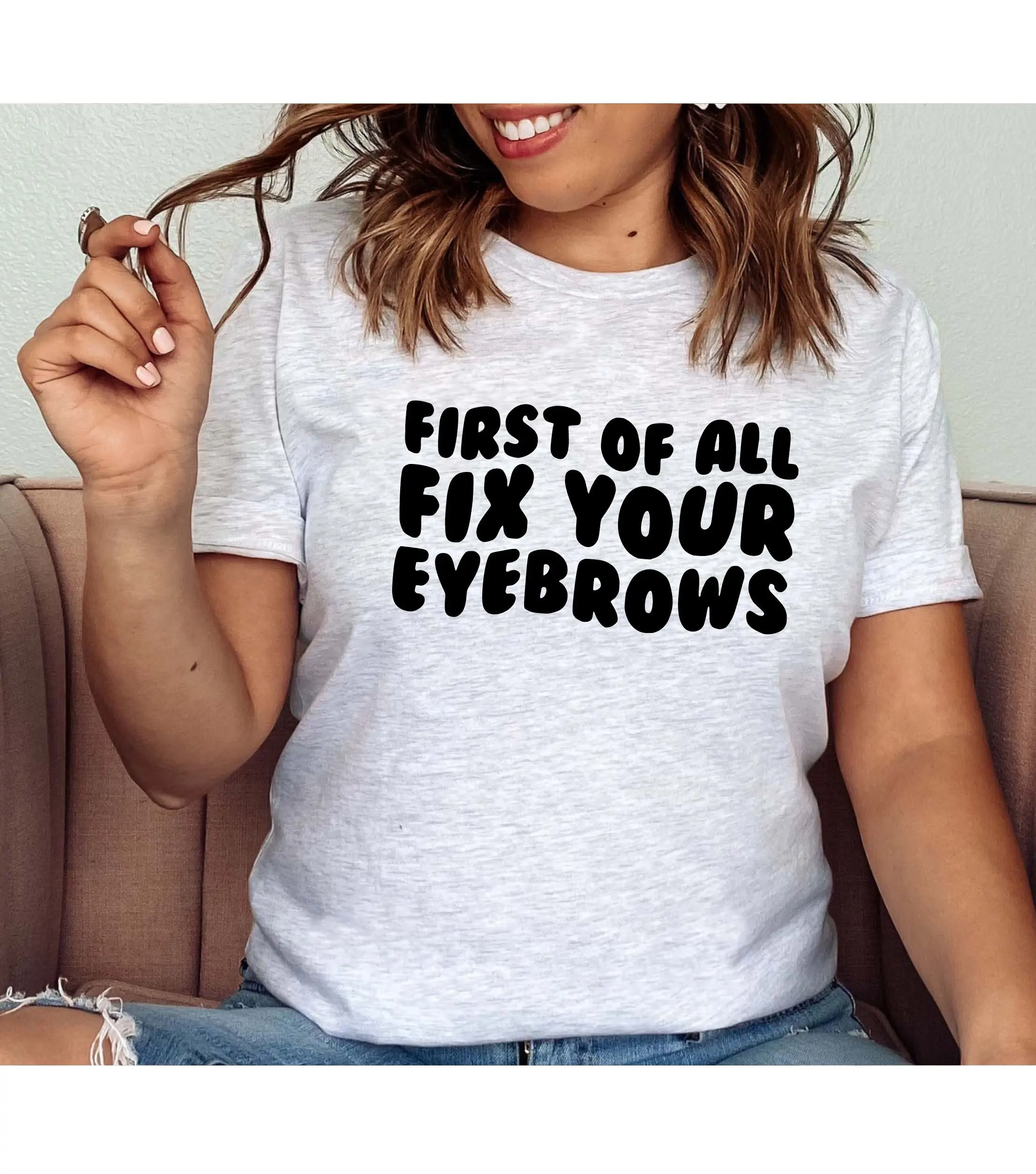 First Of All Fix Your Eyebrows T Shirt Sarcastic Quote Hilarious Makeup Artist Present Esthetician Womens