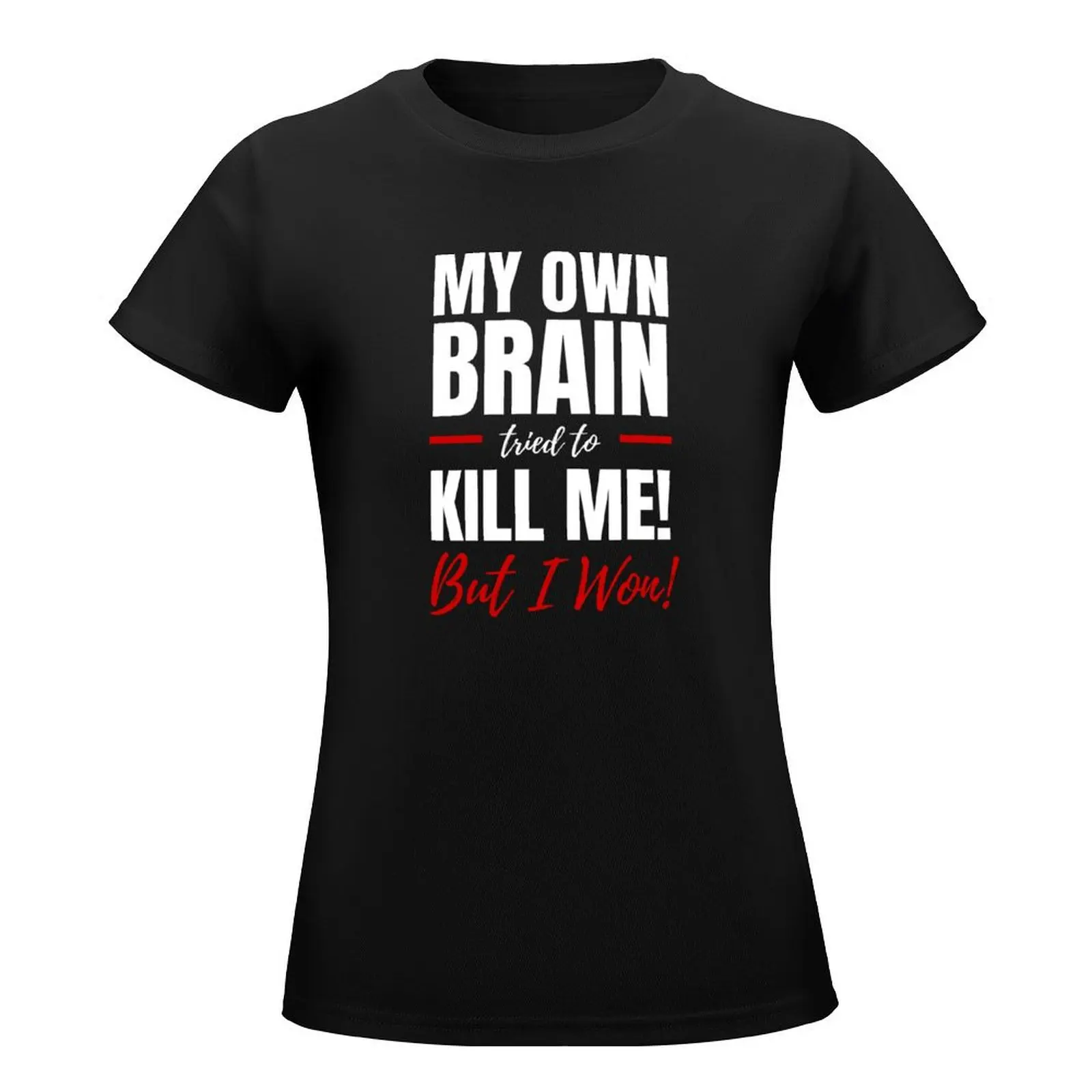 Funny Stroke/Traumatic Brain Injury Survivor My Own Brain Tried to Kill Me! T-Shirt new edition tops female cat shirts for Women