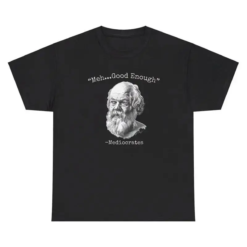 Meh Good Enough Mediocrates T Shirt Funny Aristocrates History Teacher Gift Tee