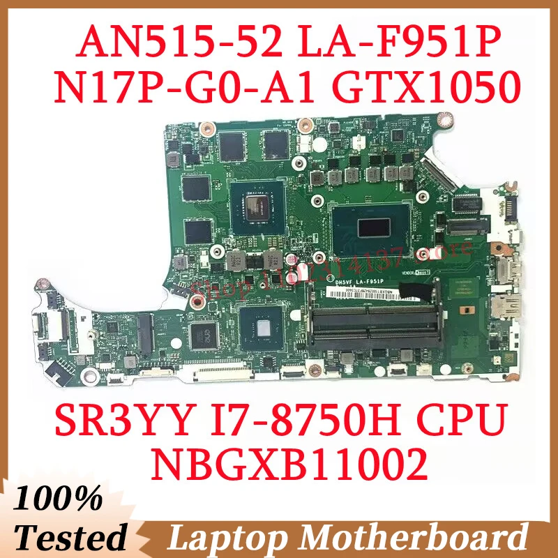 

For Acer AN515-52 DH5VF LA-F951P W/SR3YY I7-8750H CPU Mainboard NBGXB11002 Laptop Motherboard N17P-G0-A1 GTX1050 100%Tested Good