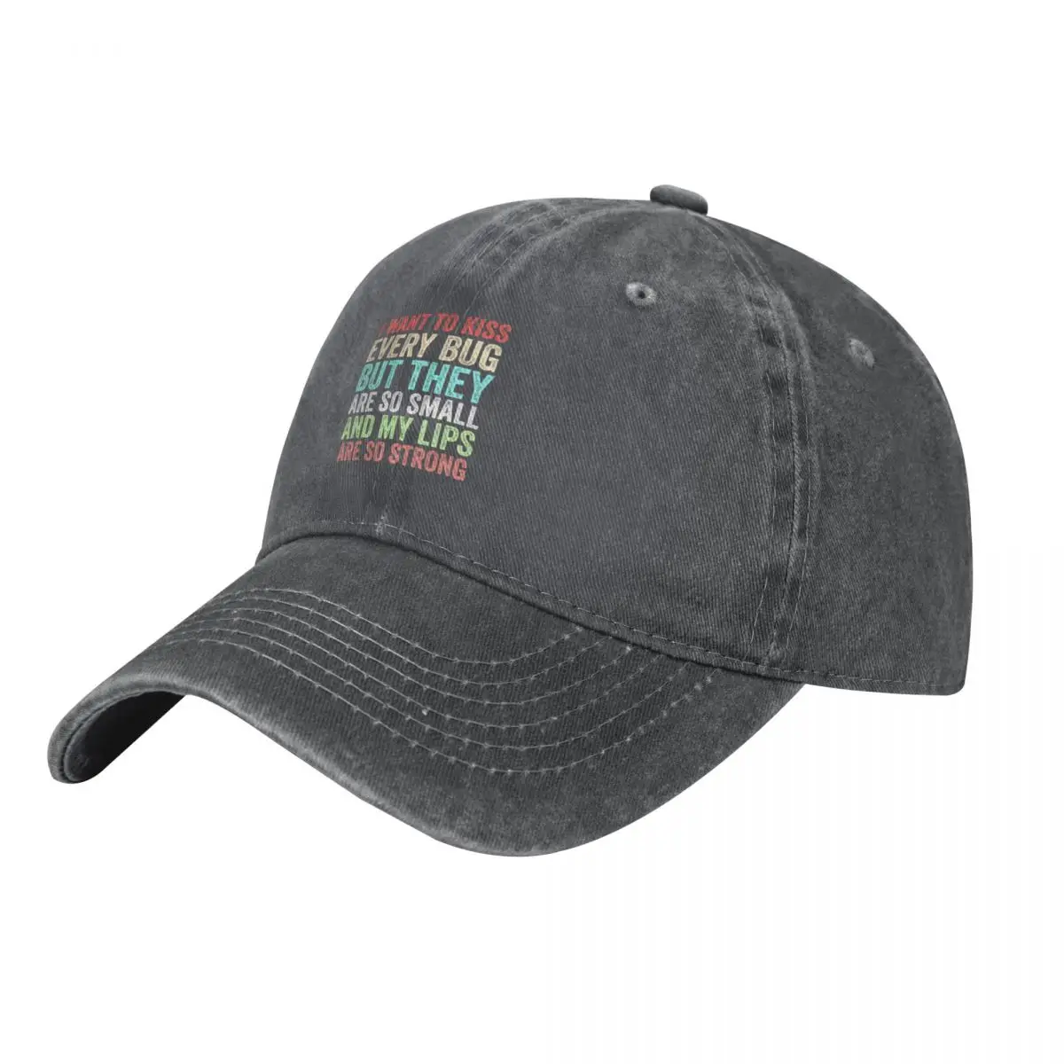 I Want to Kiss Every Bug But They Are So Small And My Lips Are So Strong Funny GiftCap Baseball Cap Rave Caps Women Men's