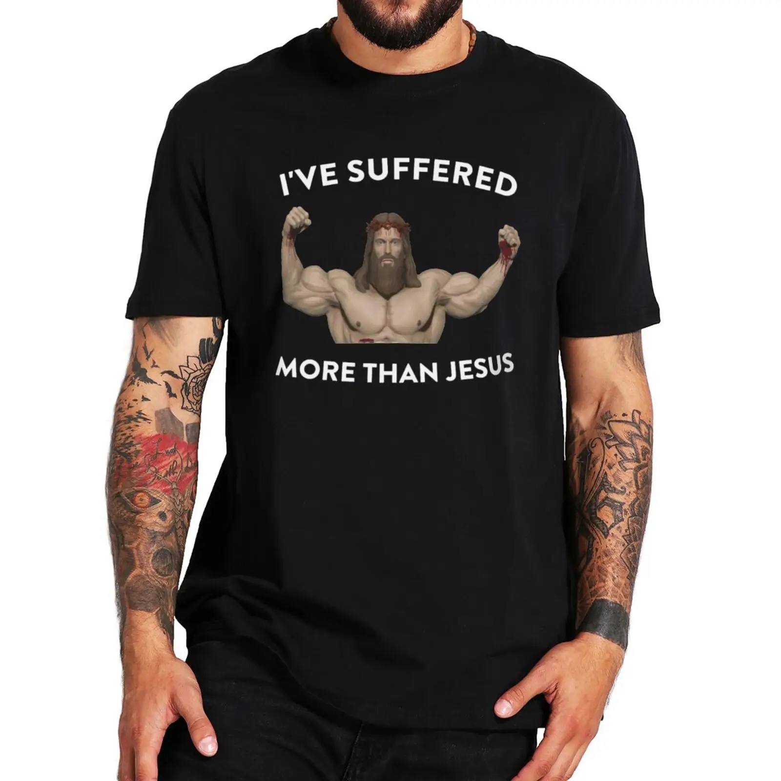 I've Suffered More Than Jesus T Shirt Funny Meme Y2k Humor Graphic Tshirts EU Size 100% Cotton Soft Unisex O-neck Tee Tops