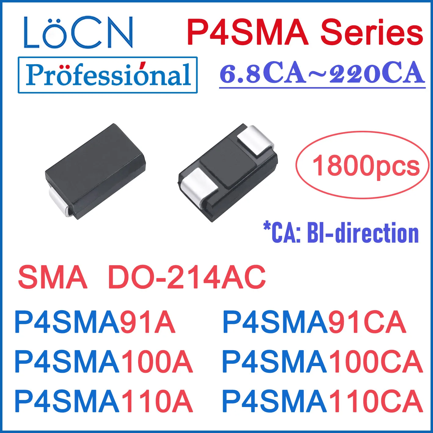 

1800PCS TVS DIODE SMA P4SMA91 P4SMA91A P4SMA91CA P4SMA100 P4SMA100A P4SMA100CA P4SMA110 P4SMA110A P4SMA110CA P4SMA LOCN REEL