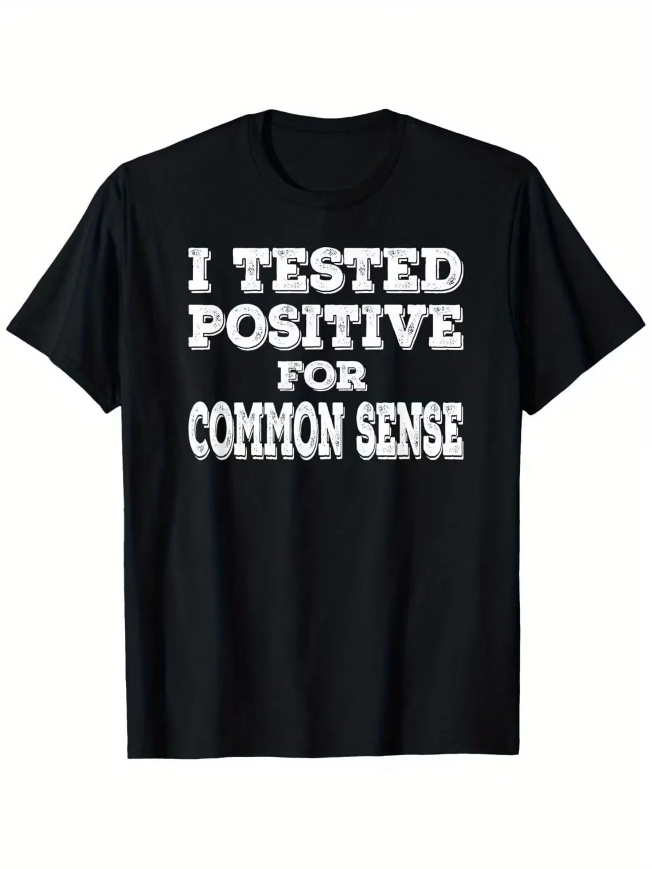 I TESTED POSITIVE FOR COMMON SENSE My Common Sense Test Is Positive T-Shirt Casual Round Neck Short Sleeve Tee Men's Women Tops