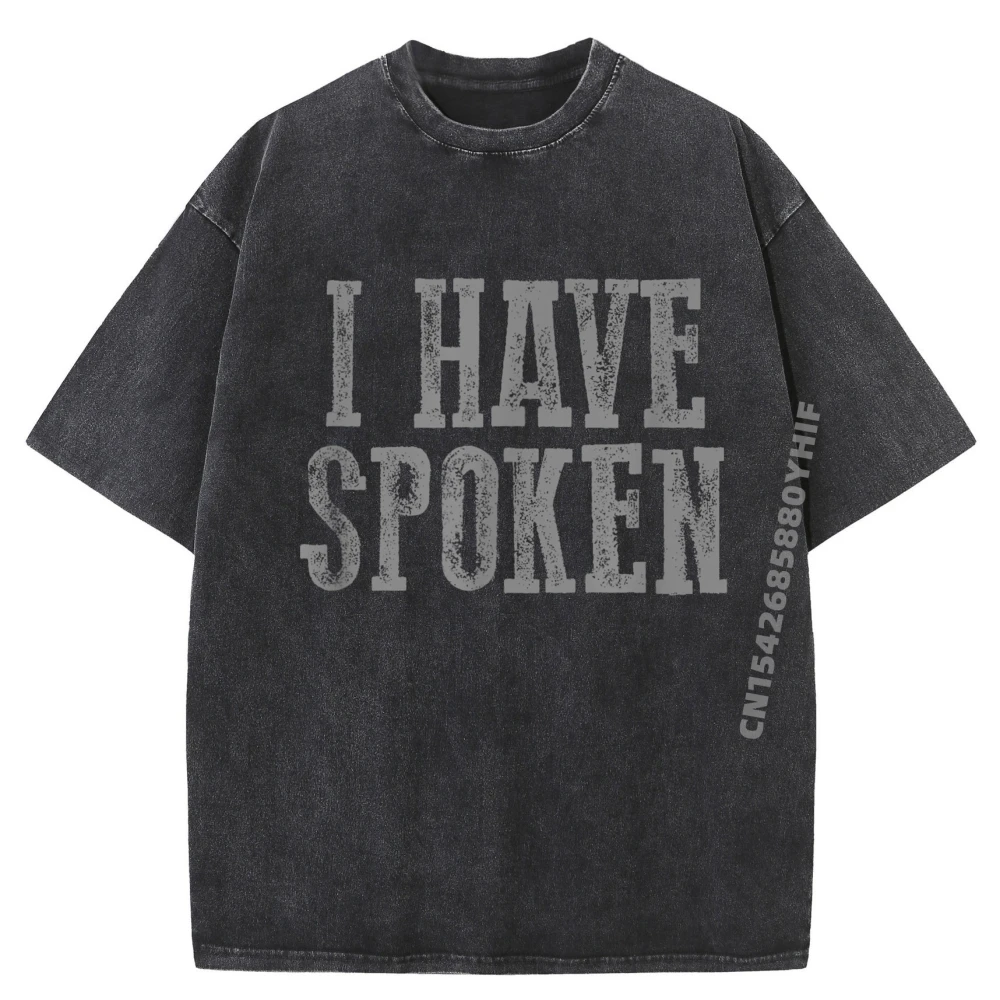 

I Have Spoken Funny Sarcastic Authoritative Confident Plain Shirt Men's Shirts Graphic T-shirt Mens Washed Printed Tops