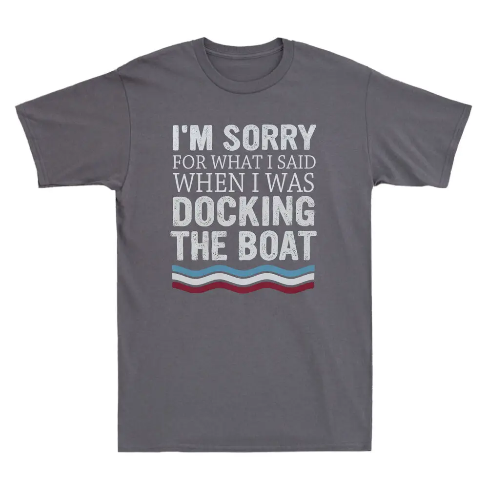 I'm Sorry For What  Said When  Was Docking The Boat Vintage   Tee Anime Graphic T-shirts Unisex 100% cotton