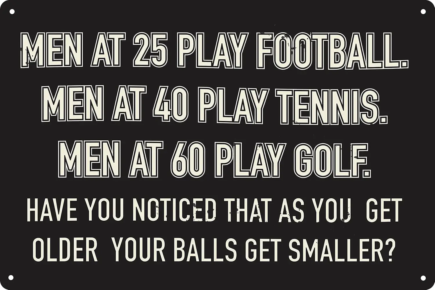 As You Get Older Your Balls Smaller  Funny Tin Sign Inappropriate Humor Garage Sports Bar Pub Bathroom Man Cave Home Gag Gif