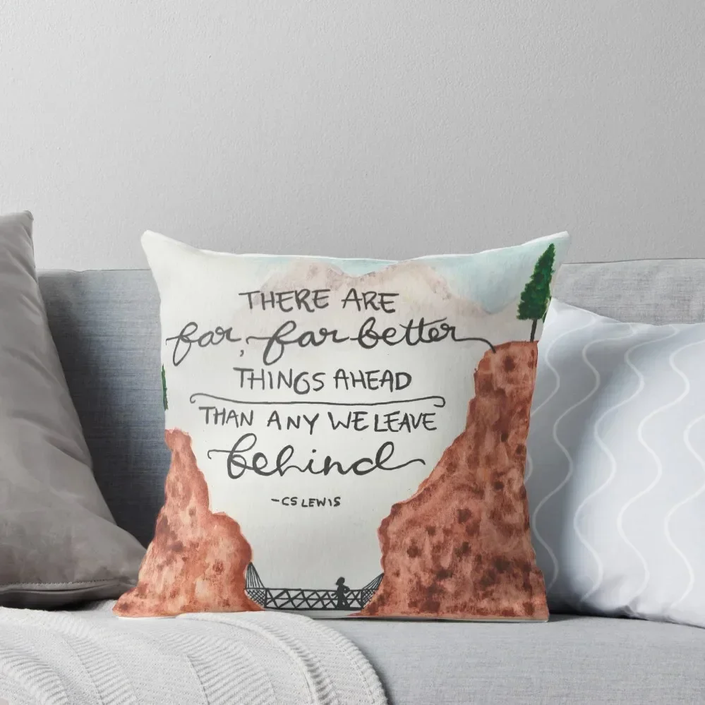 

C.S. Lewis Quote - There Are Far Better Things Ahead Than Any We Leave Behind. Throw Pillow covers for pillows pillow