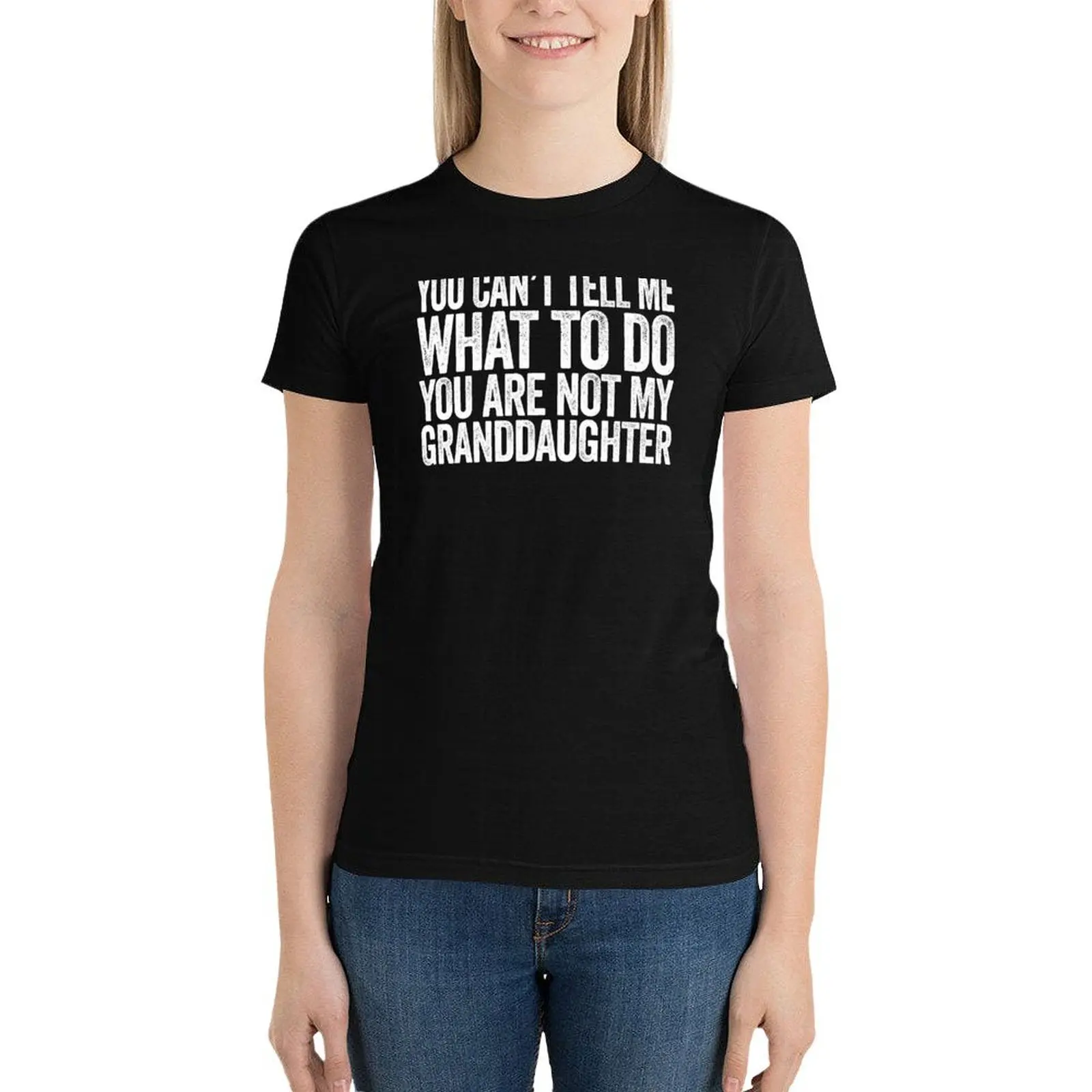 You Can't Tell Me What To Do You're Not My Grand Daughter T-Shirt Aesthetic clothing female cute t-shirts for Women