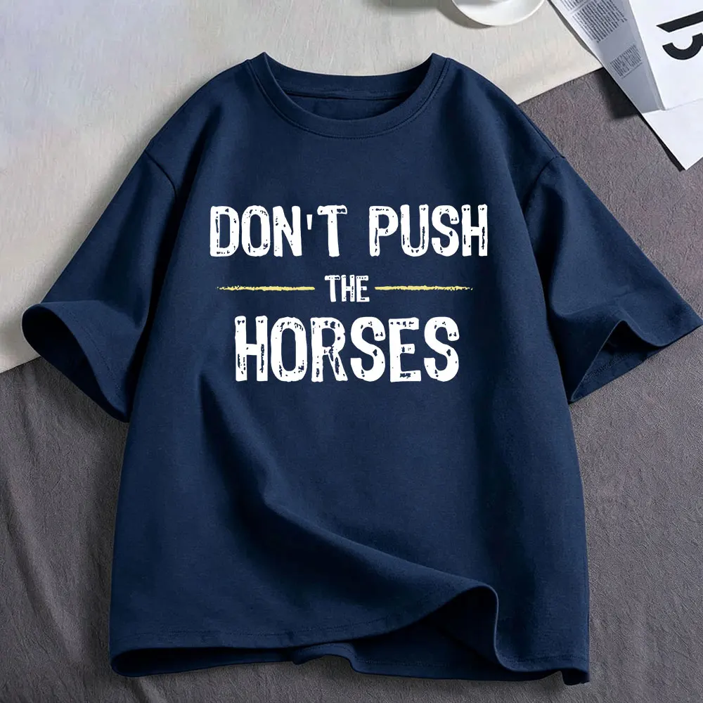 Don’t Push The Horses Funny Meme T Shirt Men's Women Clothing Cotton Oversized Short Sleeve T-shirts Tops Harajuku Streetwear