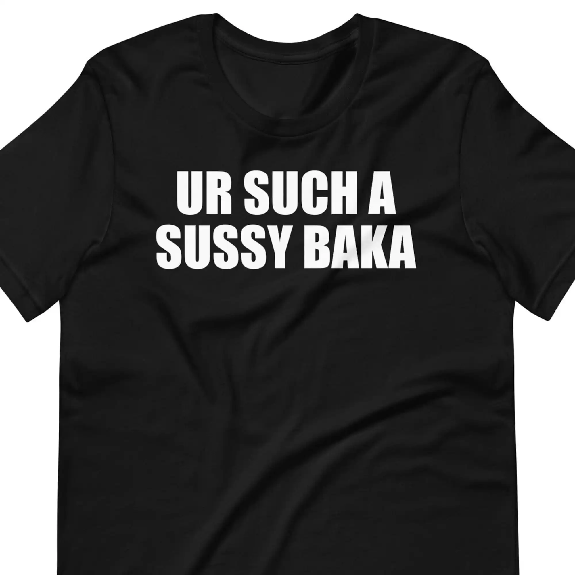 Ur Such A Sussy Baka T Shirt