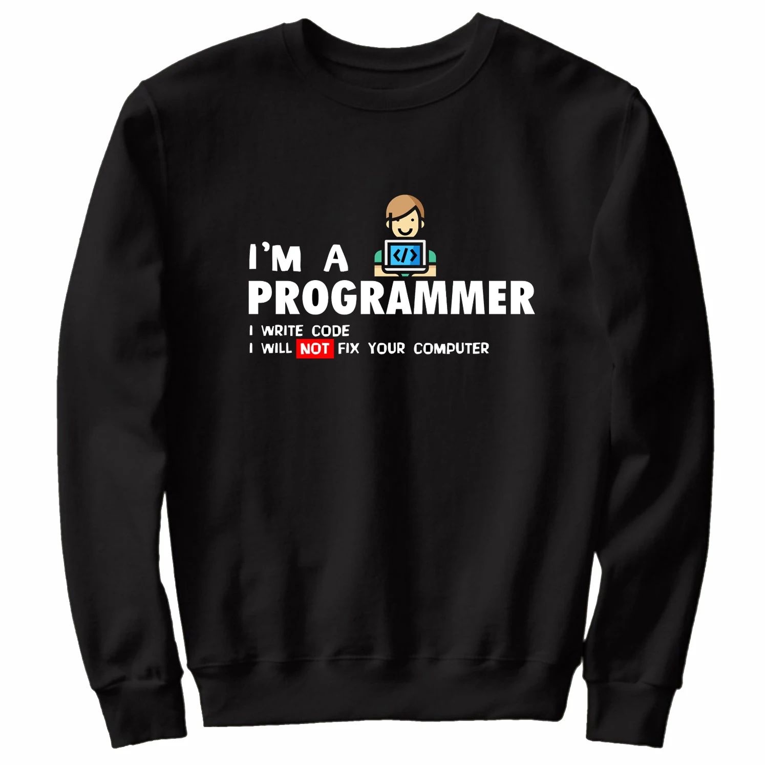 

I Am A Programmer I Write Code I Will Not Fix Your Computer Funny Unisex Sweatshirts New 100% Cotton Casual Mens Pullover Hoodie