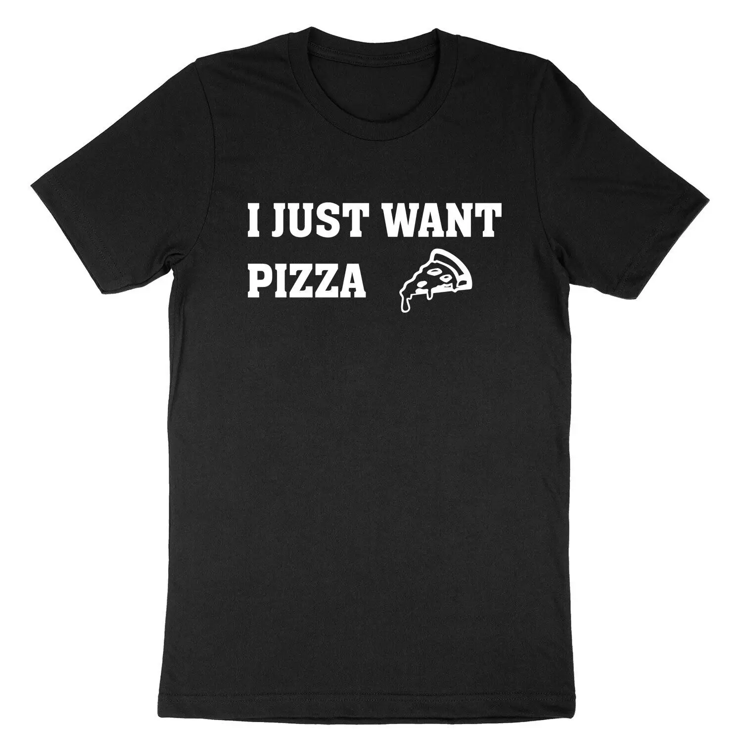 

I Just Want Pizza Pizza Lover Funny T-Shirt Graphic Tee Pizza Food Slogan Shirt