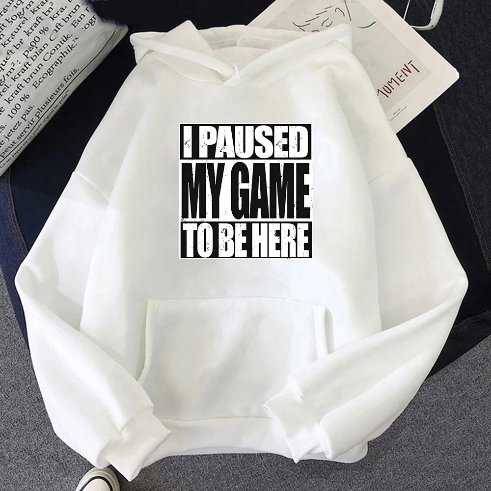 I Paused My Game To Be Here Hoodie Streetwear for Men Pullovers Winter Fleece Sweatshirts Crewneck Clothing Oversized Pullovers