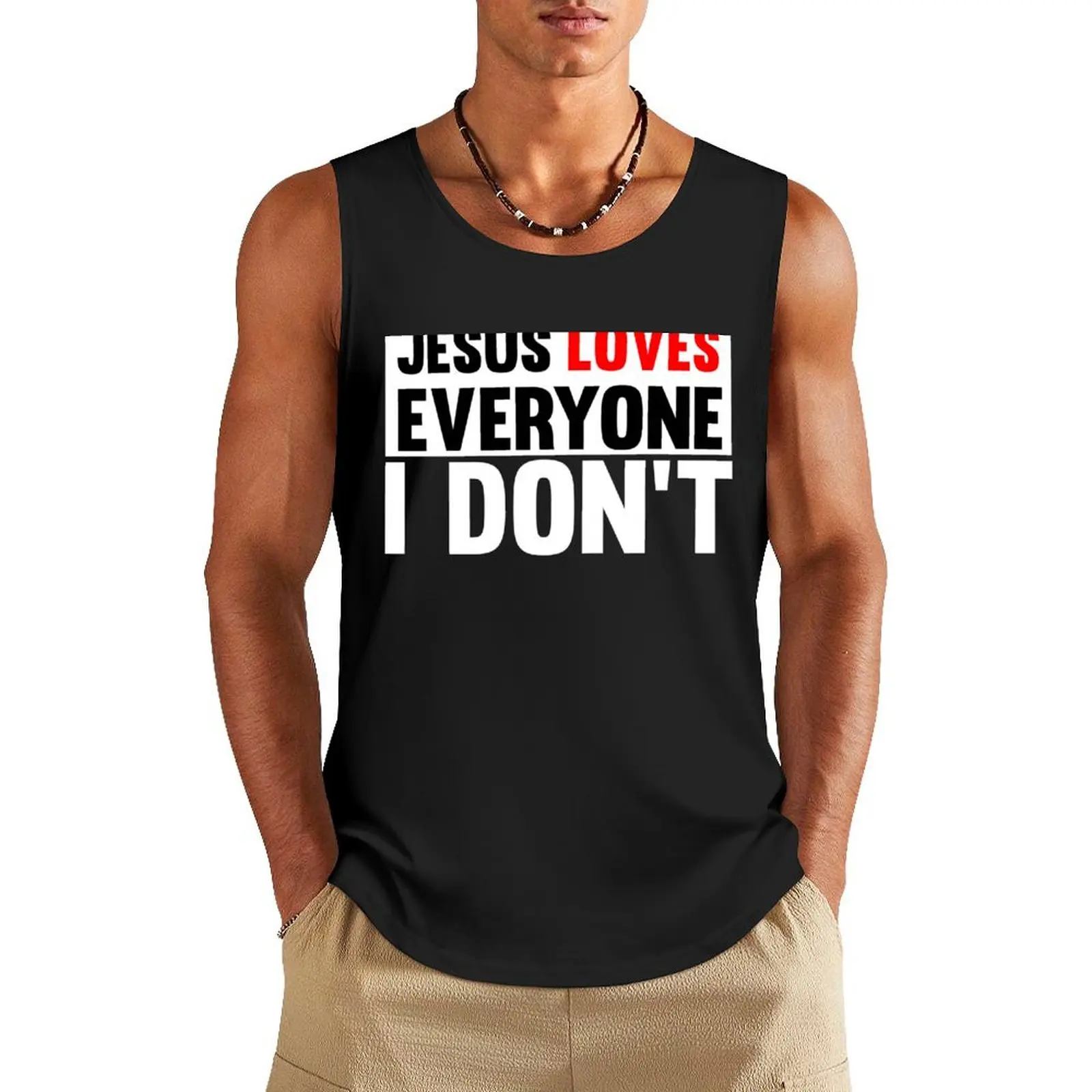 

Jesus Loves Everyone - I Don't - Cool Funny Design Text Tank Top t-shirt for men men gym