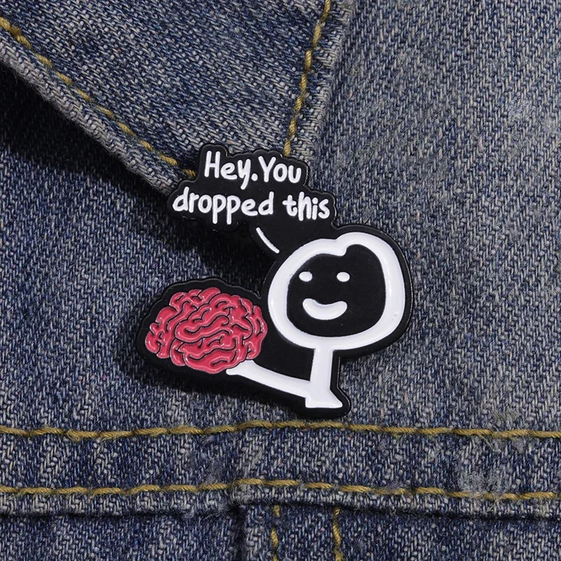 Quote Hey You Dropped This Brain Enamel Pin Brooch Badge Clothes Accessories Satirical Metal Lapel Decor Backpack Jewelry