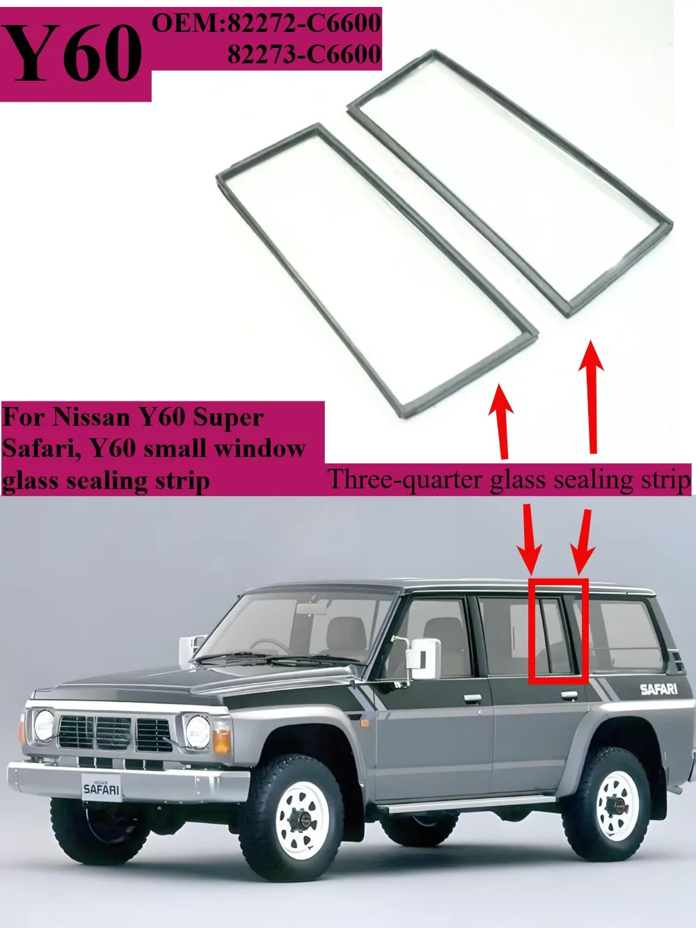 

Three-quarter glass sealing strip for Nissan Patrol Y60 Super Safari Y60 small window glass OEM: 82272-C6600, 82273-C6600