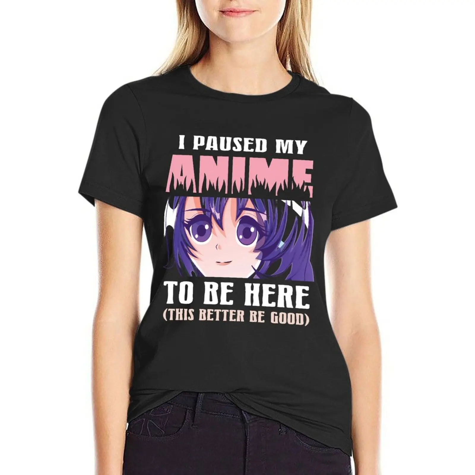 I Paused My Anime To Be Here T-Shirt shirts graphic tees hippie clothes cotton t shirts Women