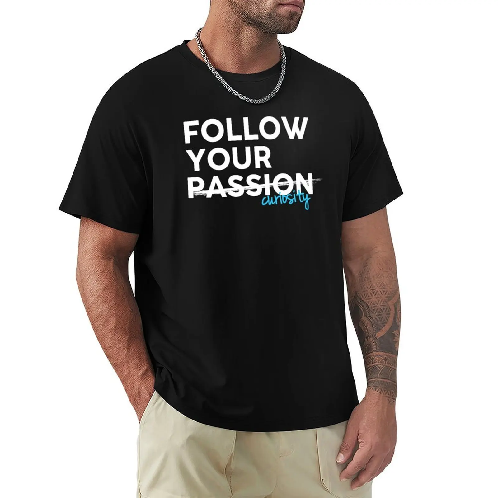 Follow Your Curiosity, Not Your Passion - White on Black T-Shirt Heavy Duty Casual Work Tee