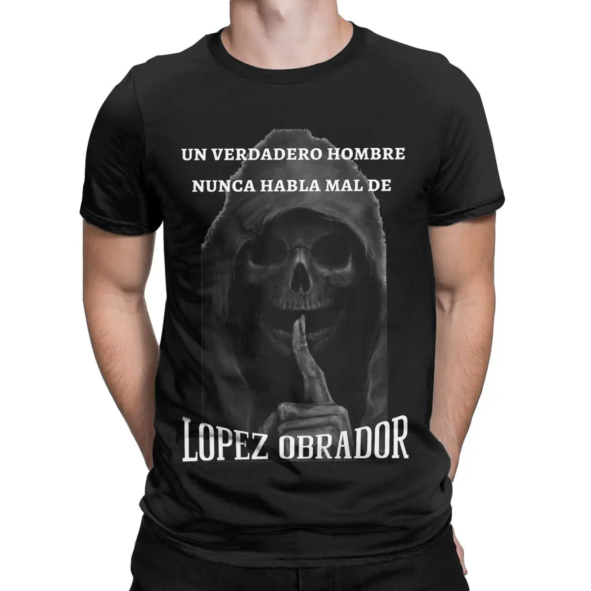 Un Verdadero Hombre Nunca Habla Mal De Lopez Obrador T Shirt for Men Women Cotton Tee Amlo Mexico President T-shirts Clothing