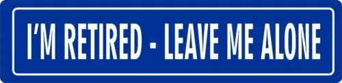 I'm Retired Leave Mew Alone STREET SIGN ALL METAL Tin Sign Humorous Fun Novelty