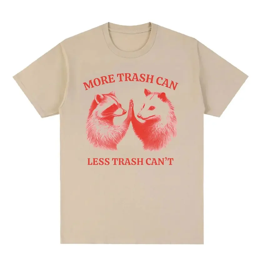 2004Trash Can, Less Trash Can't Funny Raccoon T-shirt Men Women Casual Fashion Short Sleeve T Shirts  Cotton Oversized Tees