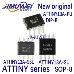 ATTINY13A-PU ATTINY13A-SSU ATTINY13A-SU DIP-8 SOP-8 ATTINY series 100%New and Original