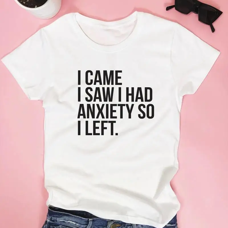 I Came I Saw I Had Anxiety So  Left Shirt Funny Saying Quotes Girly Womens Tees