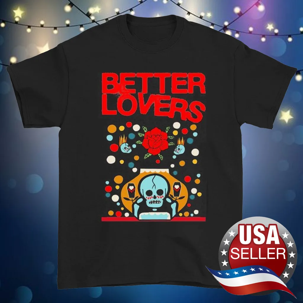 

HOT NEW Better Lovers black T-shirt Unisex Tee All sizes S-5Xl 2F209