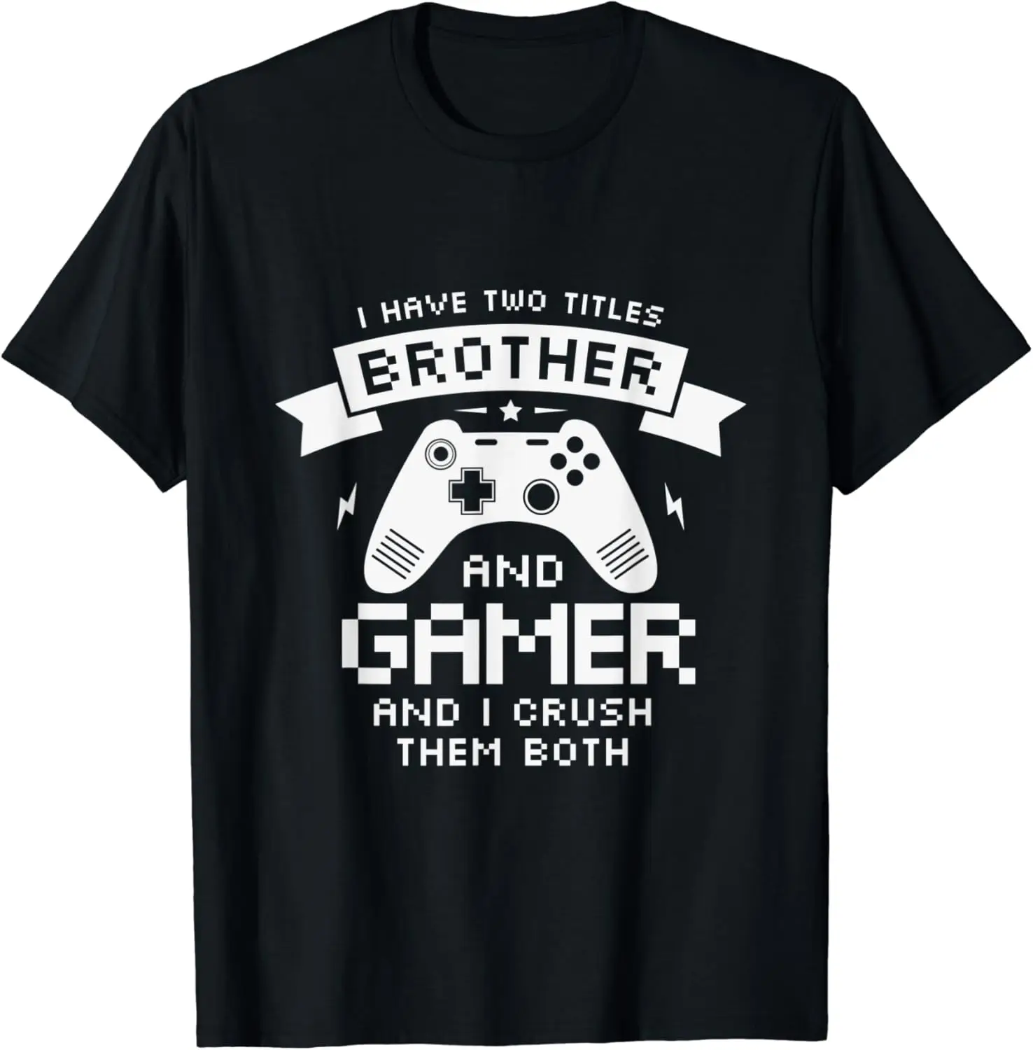 

I have two titles brother and gamer Gifts for a Gaming Fan T-Shirt