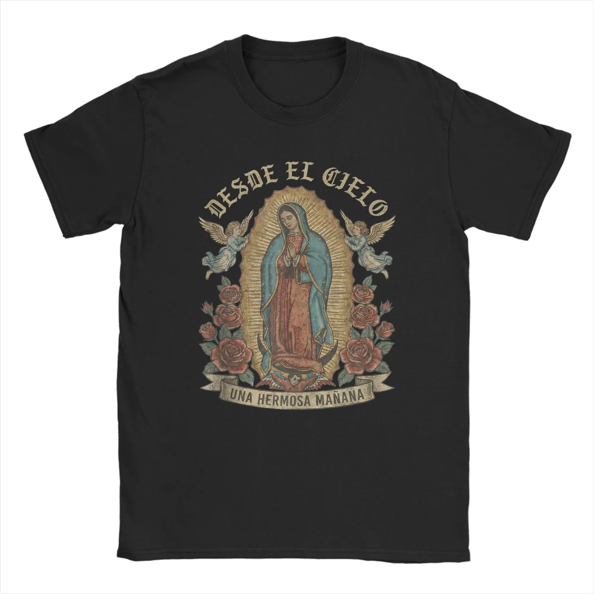 

Our Lady of Guadalupe Desde El Cielo UNA Hermosa Manana T Shirts Men Cotton Novelty T-Shirt O Neck Tees Short Sleeve Clothes
