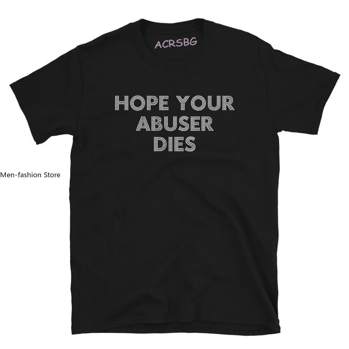 Hope Your Abuser Dies Men Print T Shirts Cool Fashion Unisex Letters Tee Shirts Crew Neck 100% Cotton Plus Size Tops