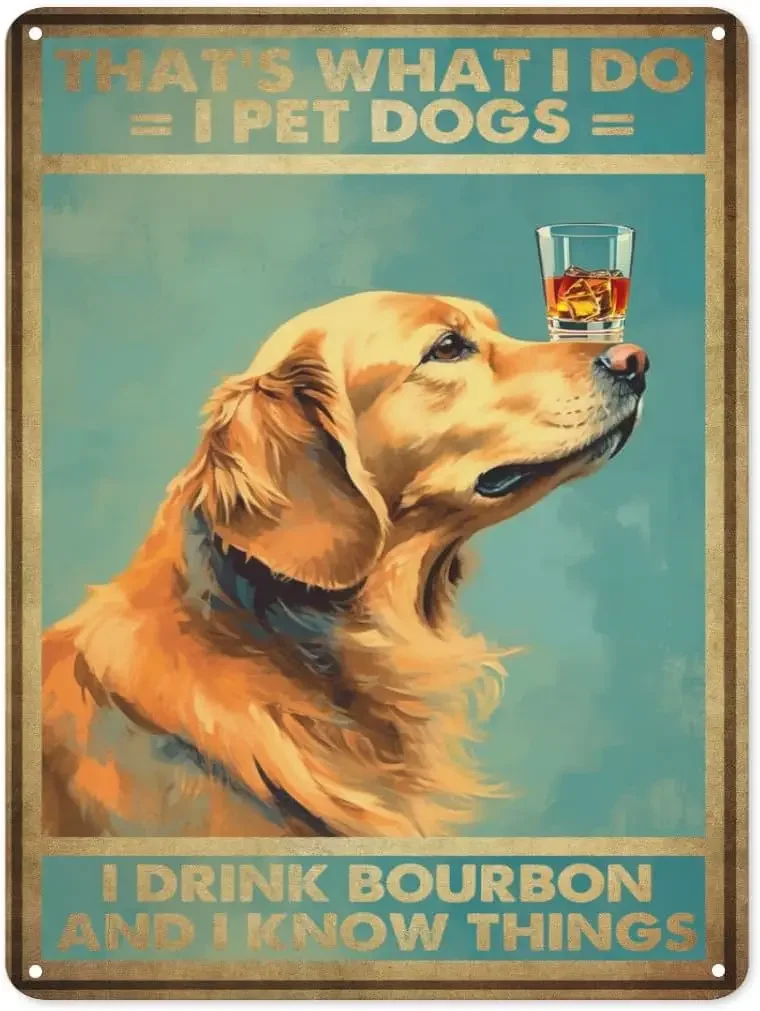 Retro That‘s What I Do I Pet Dogs I Drink Bourbon and I Know Things Tin Sign - Metal Wall Decor Poster Tinplate Sign for Home