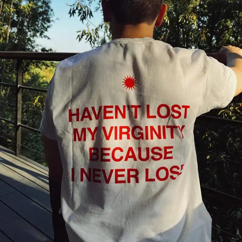Haven't Lost My Virginity Because I Never Lose Aesthetic Graphic Tee Trendy T-shirt Casual Loose Streetwear Unisex