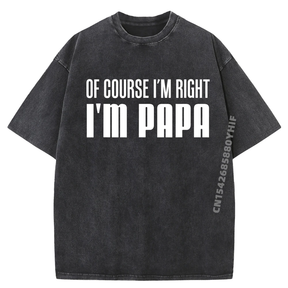 

Of Course I'm Right I'm Papa Funny Stubborn Grandpa Blue And White Graphic T Shirts Soft Washed T Shirt Men