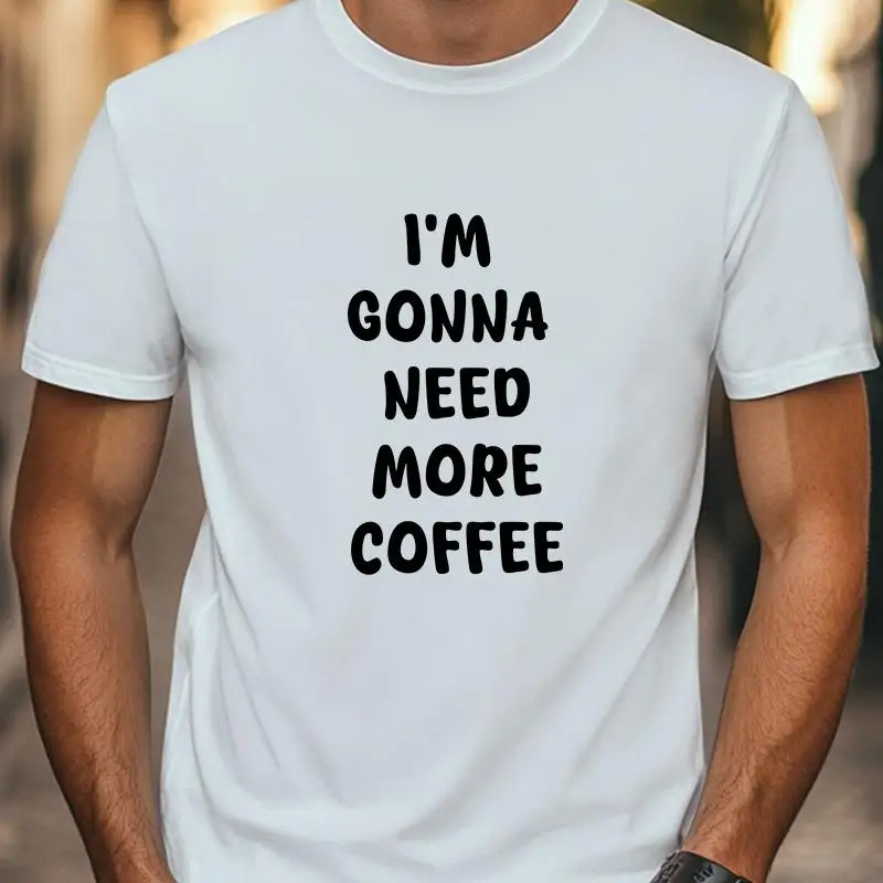 Футболка с рисунком I m Gonna Need More Coffee, топ унисекс, женская и мужская футболка