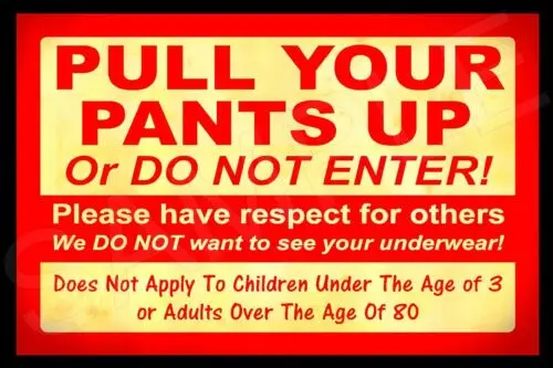 PULL UP YOUR PANTS! ALL WEATHER METAL SIGN 8X12 FUNNY MAN CAVE BAR OFFICE STORE