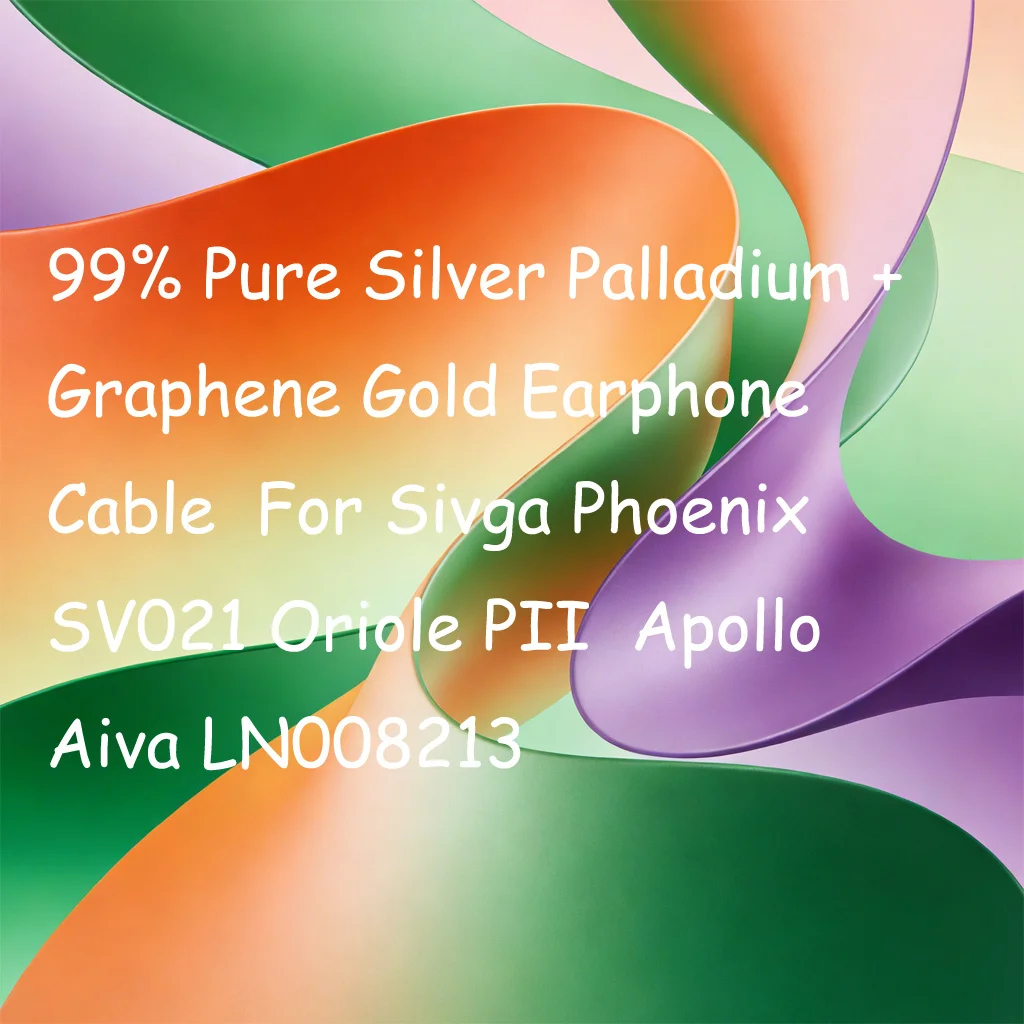 99% Pure Silver Palladium + Graphene Gold Earphone Cable  For Sivga Phoenix SV021 Oriole PII  Apollo Aiva LN008213