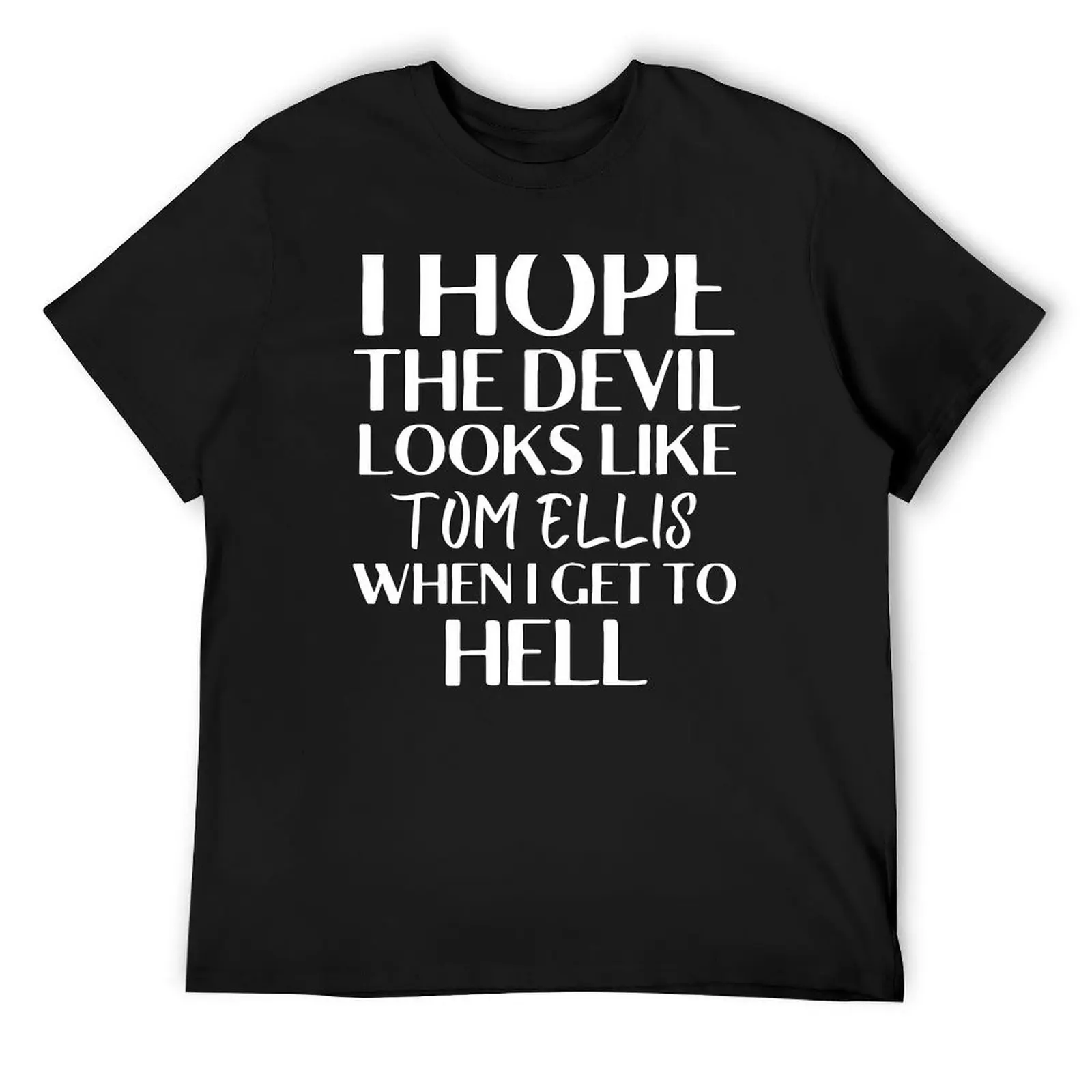 

I Hope The Devil Looks Like Tom Ellis When I Get To Hell Lucifer Morningstar T-Shirt blanks shirts men graphic